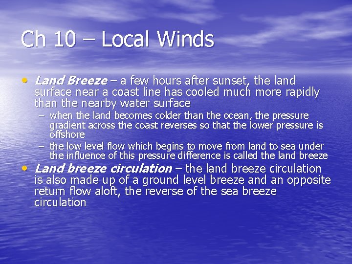 Ch 10 – Local Winds • Land Breeze – a few hours after sunset,