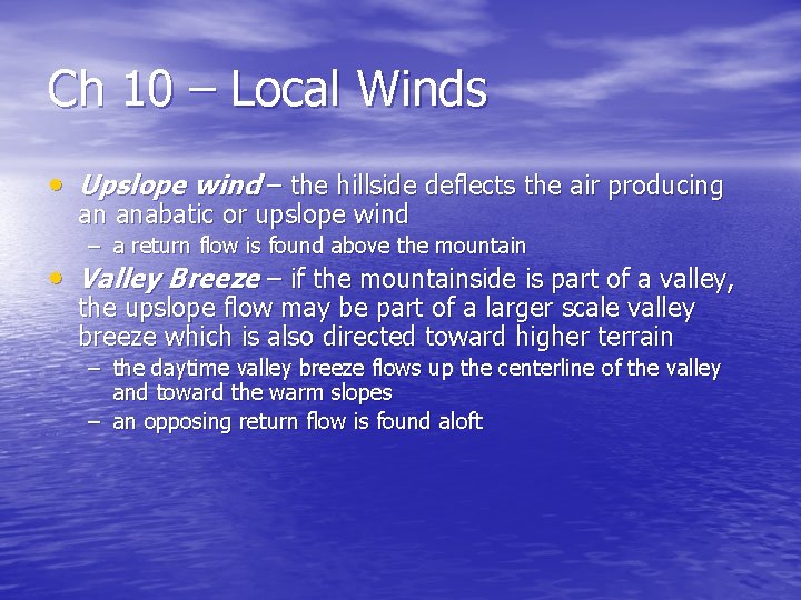 Ch 10 – Local Winds • Upslope wind – the hillside deflects the air