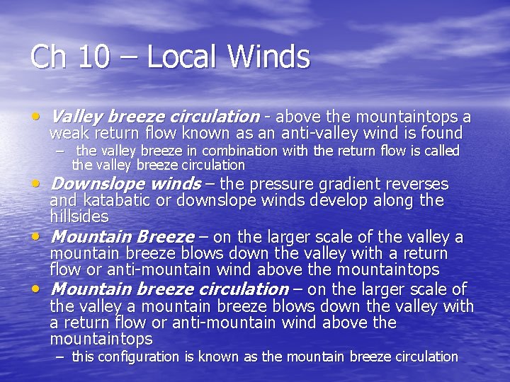 Ch 10 – Local Winds • Valley breeze circulation - above the mountaintops a