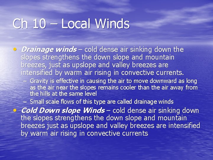 Ch 10 – Local Winds • Drainage winds – cold dense air sinking down