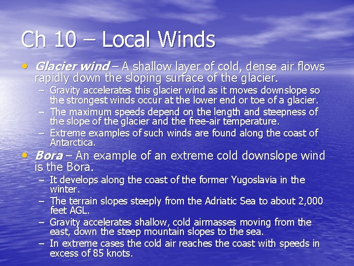 Ch 10 – Local Winds • Glacier wind – A shallow layer of cold,
