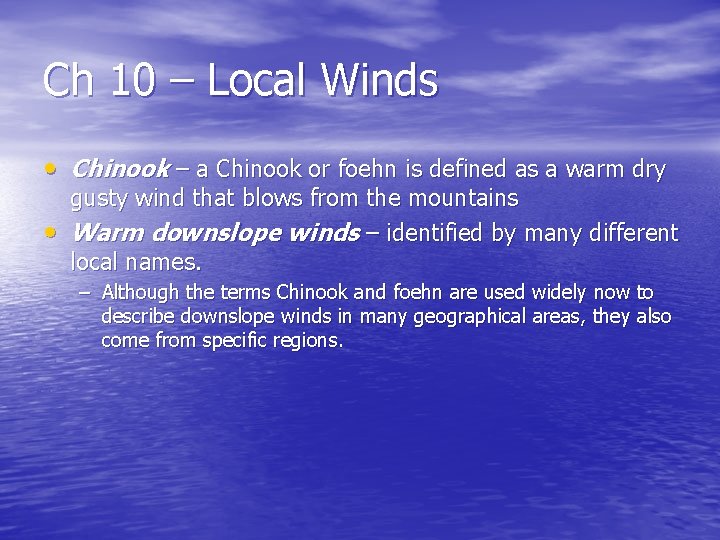 Ch 10 – Local Winds • Chinook – a Chinook or foehn is defined