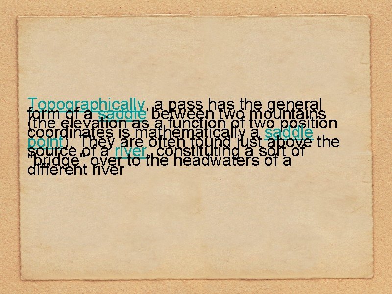 Topographically, a pass has the general form of a saddle between two mountains (the