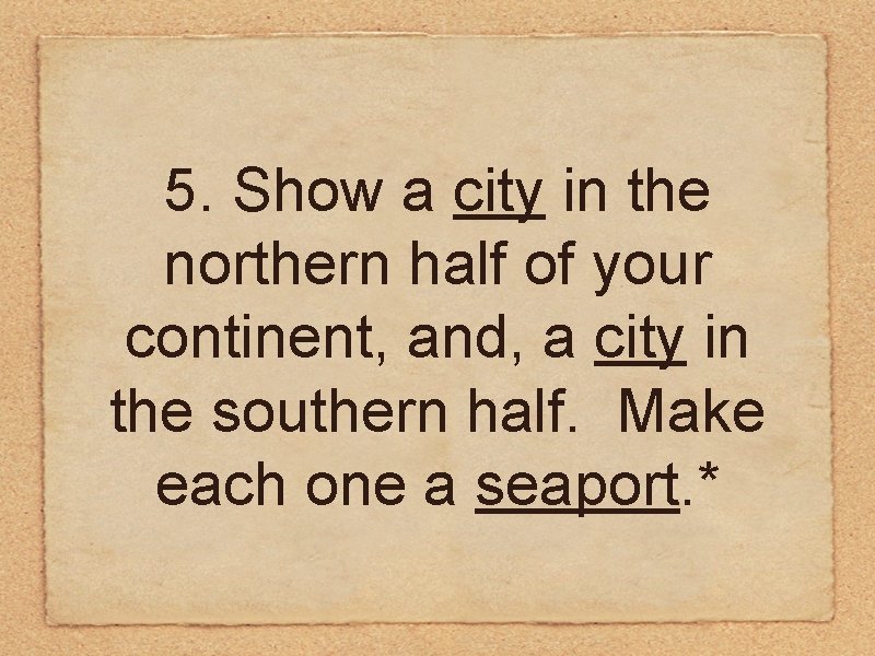 5. Show a city in the northern half of your continent, and, a city