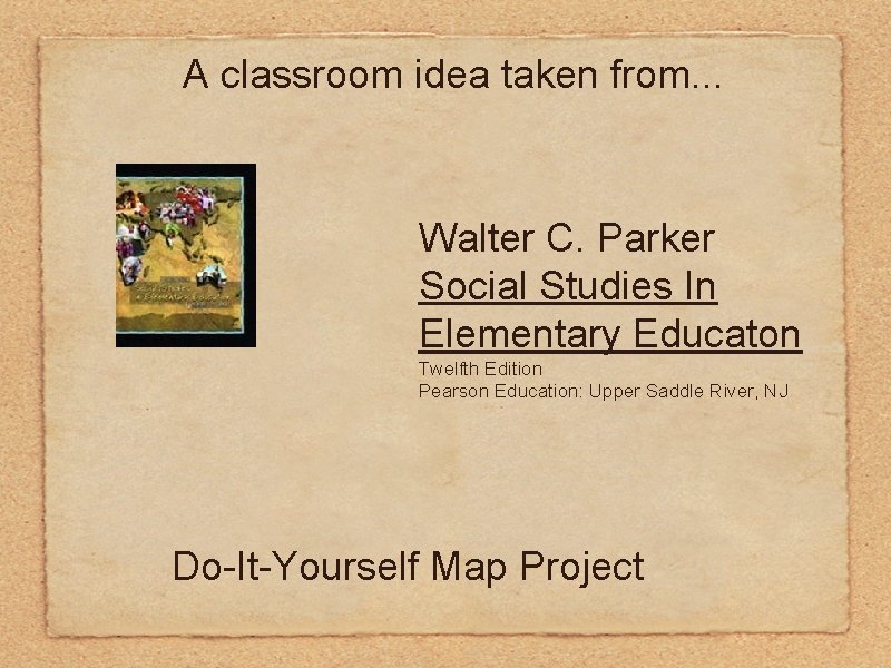 A classroom idea taken from. . . Walter C. Parker Social Studies In Elementary