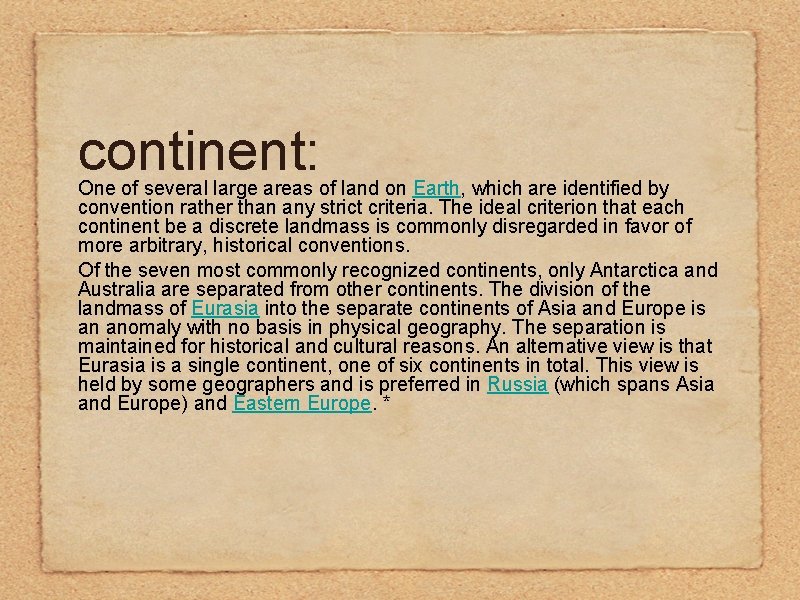 continent: One of several large areas of land on Earth, which are identified by