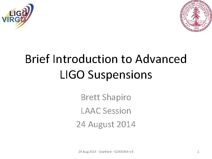 Brief Introduction to Advanced LIGO Suspensions Brett Shapiro LAAC Session 24 August 2014 24