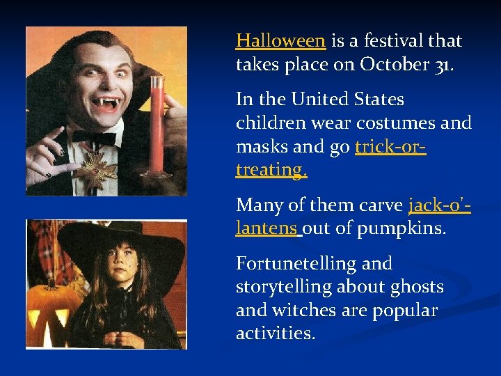 Halloween is a festival that takes place on October 31. In the United States