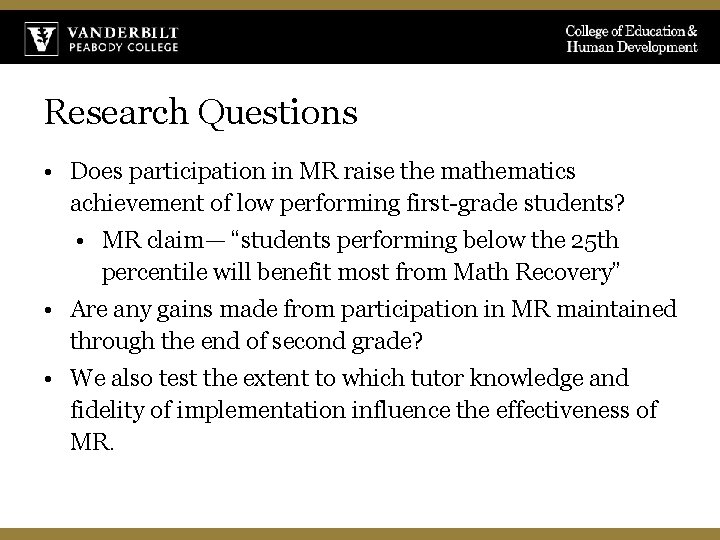 Research Questions • Does participation in MR raise the mathematics achievement of low performing