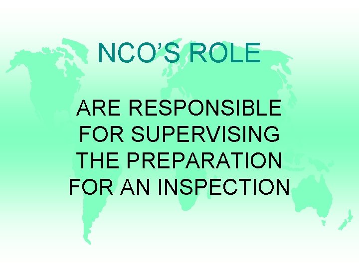 NCO’S ROLE ARE RESPONSIBLE FOR SUPERVISING THE PREPARATION FOR AN INSPECTION 