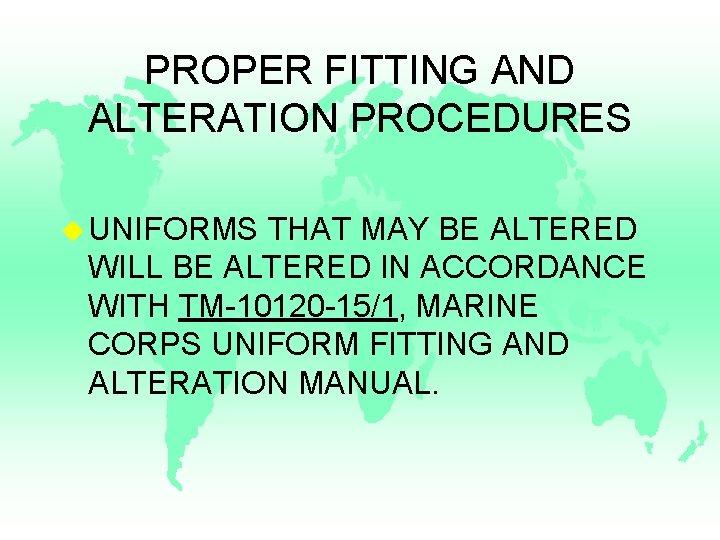 PROPER FITTING AND ALTERATION PROCEDURES u UNIFORMS THAT MAY BE ALTERED WILL BE ALTERED