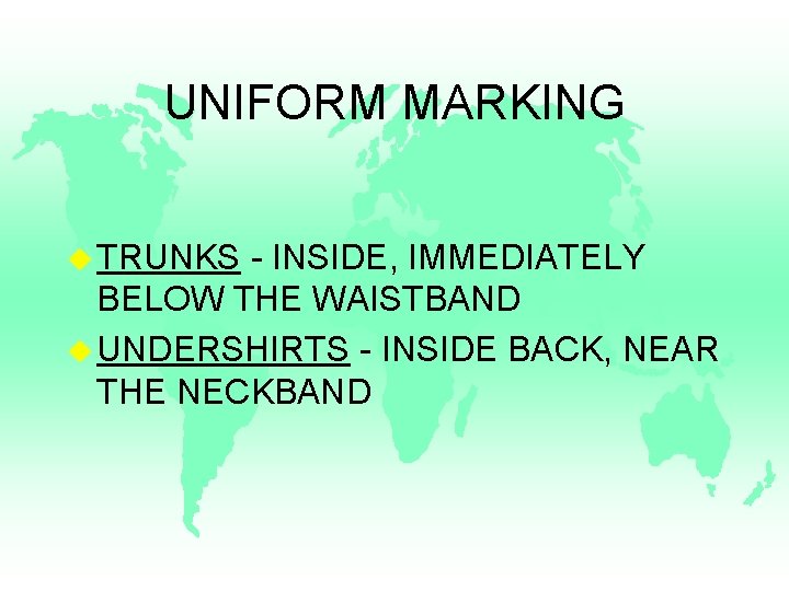 UNIFORM MARKING u TRUNKS - INSIDE, IMMEDIATELY BELOW THE WAISTBAND u UNDERSHIRTS - INSIDE