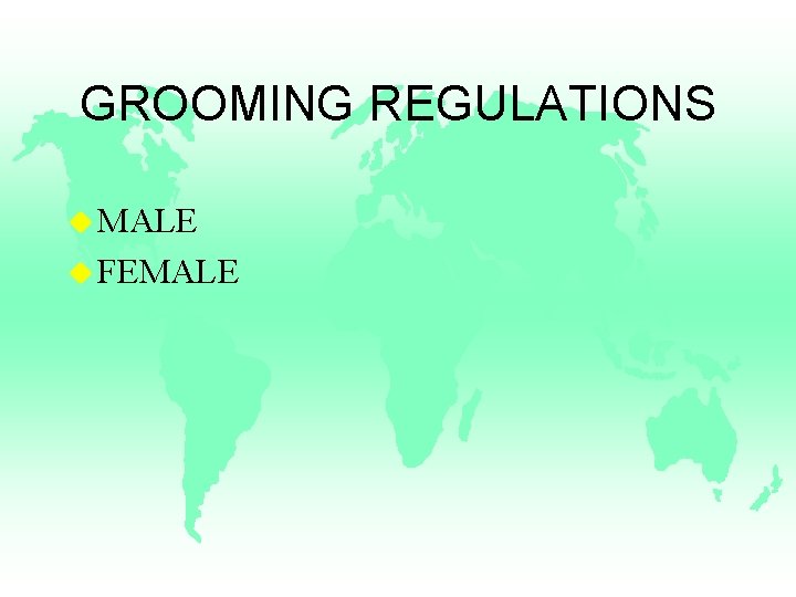 GROOMING REGULATIONS u MALE u FEMALE 