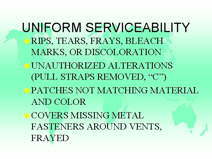 UNIFORM SERVICEABILITY u RIPS, TEARS, FRAYS, BLEACH MARKS, OR DISCOLORATION u UNAUTHORIZED ALTERATIONS (PULL