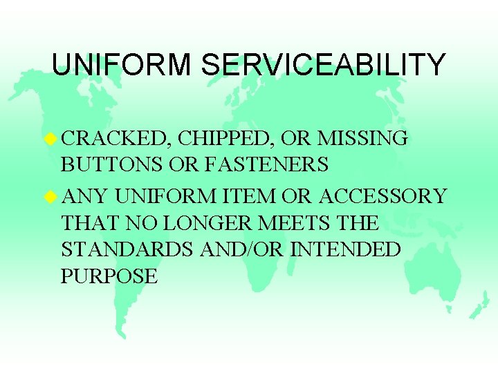 UNIFORM SERVICEABILITY u CRACKED, CHIPPED, OR MISSING BUTTONS OR FASTENERS u ANY UNIFORM ITEM