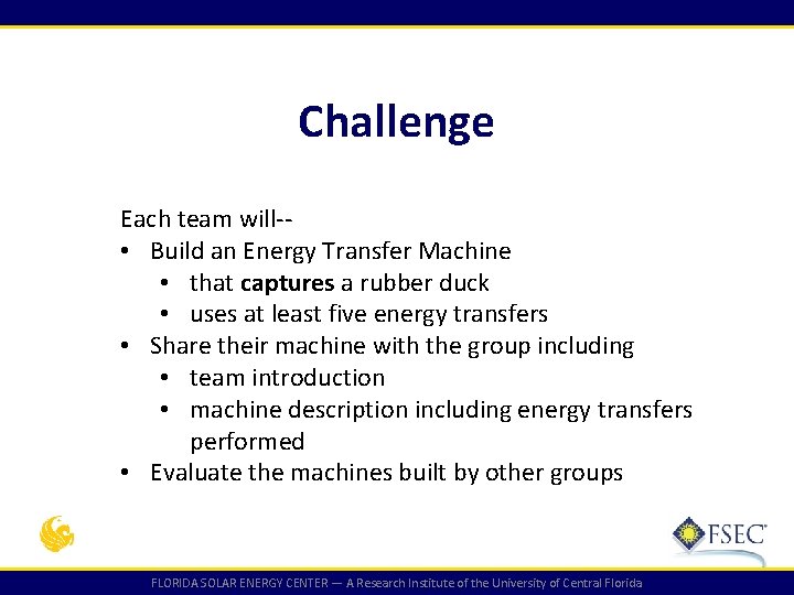 Challenge Each team will- • Build an Energy Transfer Machine • that captures a Challenge Each team will- • Build an Energy Transfer Machine • that captures a