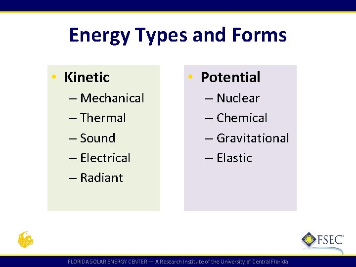Energy Types and Forms • Kinetic – Mechanical – Thermal – Sound – Electrical Energy Types and Forms • Kinetic – Mechanical – Thermal – Sound – Electrical
