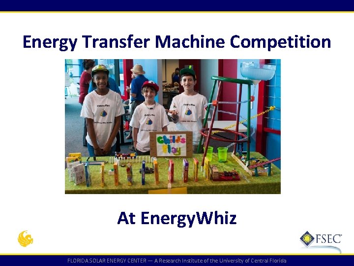 Energy Transfer Machine Competition At Energy. Whiz FLORIDA SOLAR ENERGY CENTER — A Research Energy Transfer Machine Competition At Energy. Whiz FLORIDA SOLAR ENERGY CENTER — A Research