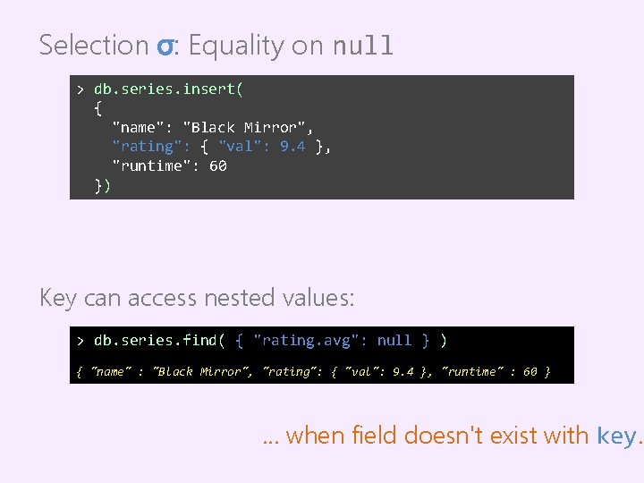 Selection σ: Equality on null > db. series. insert( { "name": "Black Mirror", "rating":