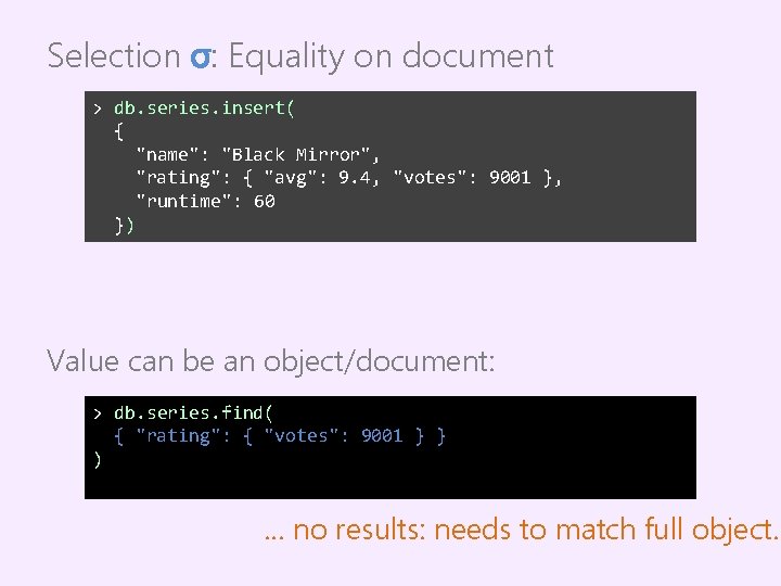 Selection σ: Equality on document > db. series. insert( { "name": "Black Mirror", "rating":