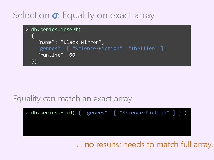 Selection σ: Equality on exact array > db. series. insert( { "name": "Black Mirror",