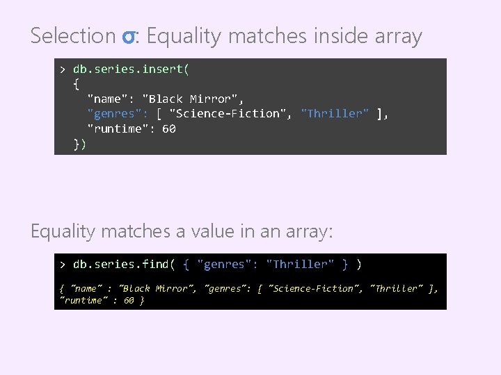 Selection σ: Equality matches inside array > db. series. insert( { "name": "Black Mirror",