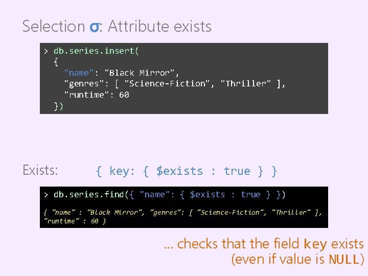 Selection σ: Attribute exists > db. series. insert( { "name": "Black Mirror", "genres": [