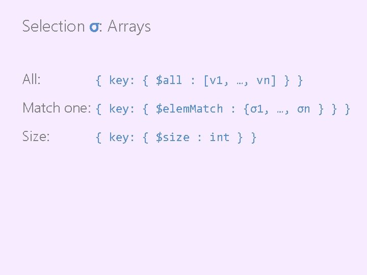 Selection σ: Arrays All: { key: { $all : [v 1, …, vn] }