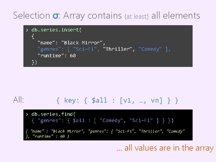 Selection σ: Array contains (at least) all elements > db. series. insert( { "name":