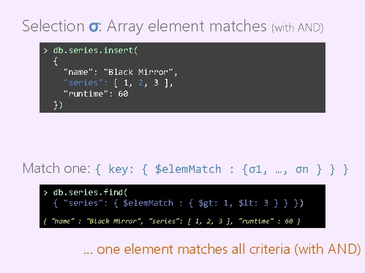 Selection σ: Array element matches (with AND) > db. series. insert( { "name": "Black