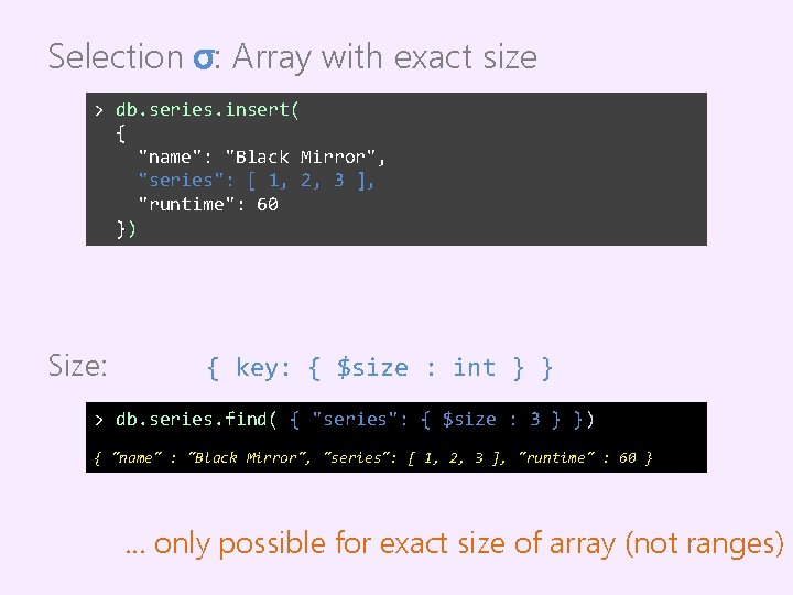 Selection σ: Array with exact size > db. series. insert( { "name": "Black Mirror",