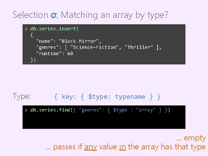 Selection σ: Matching an array by type? > db. series. insert( { "name": "Black