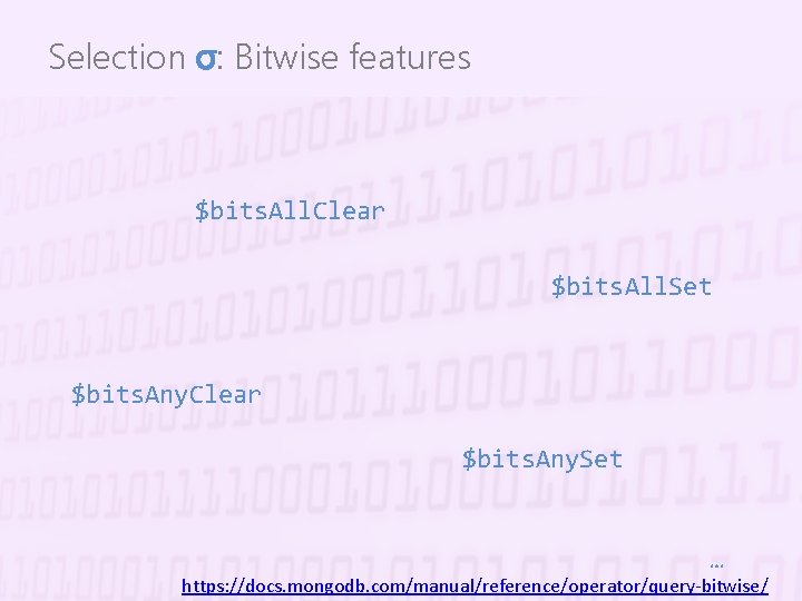 Selection σ: Bitwise features $bits. All. Clear $bits. All. Set $bits. Any. Clear $bits.