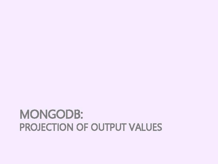 MONGODB: PROJECTION OF OUTPUT VALUES 