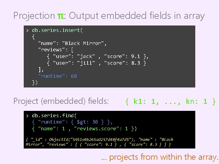 Projection π: Output embedded fields in array > db. series. insert( { "name": "Black