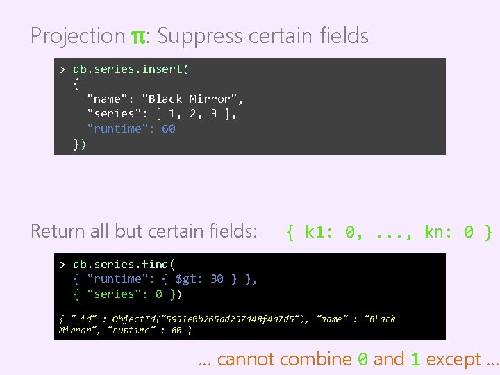 Projection π: Suppress certain fields > db. series. insert( { "name": "Black Mirror", "series":