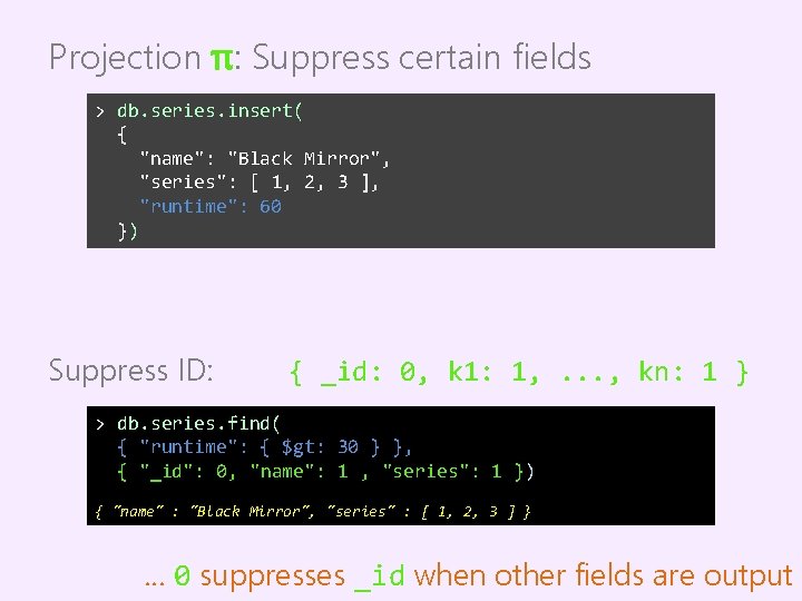 Projection π: Suppress certain fields > db. series. insert( { "name": "Black Mirror", "series":