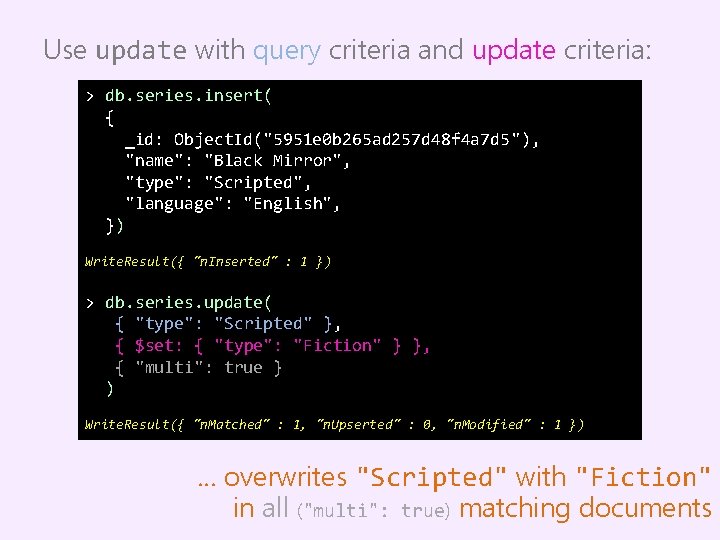 Use update with query criteria and update criteria: > db. series. insert( { _id: