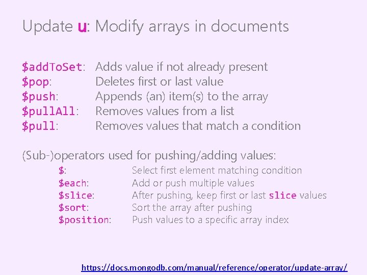 Update u: Modify arrays in documents $add. To. Set: $pop: $push: $pull. All: $pull: