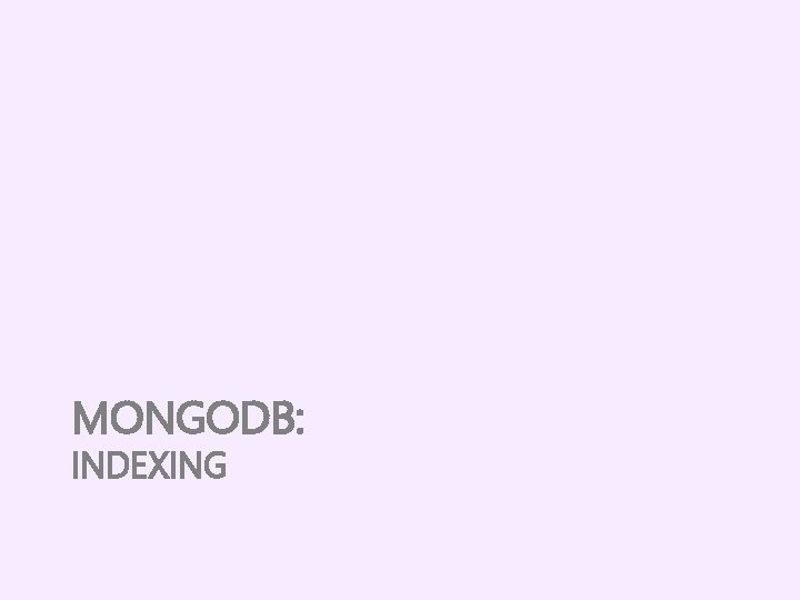 MONGODB: INDEXING 