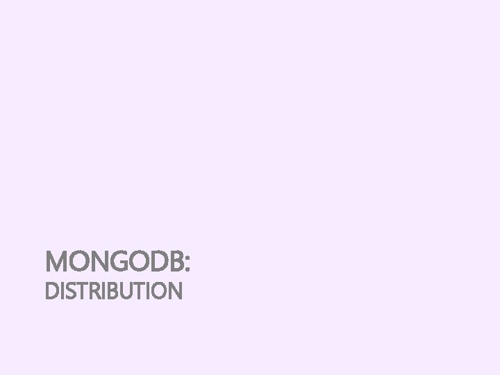 MONGODB: DISTRIBUTION 