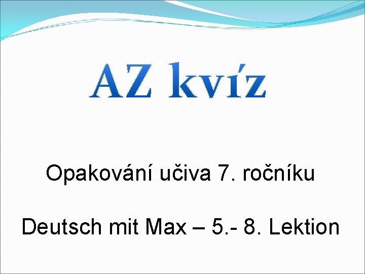 Opakování učiva 7. ročníku Deutsch mit Max – 5. - 8. Lektion 