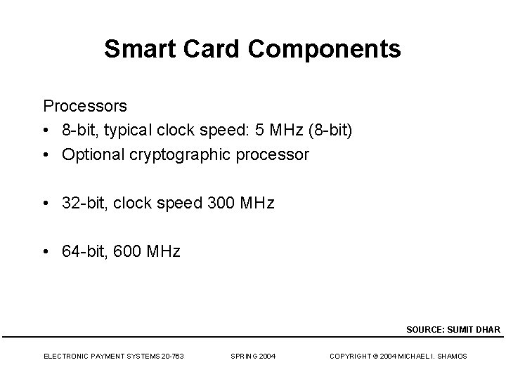 Smart Card Components Processors • 8 -bit, typical clock speed: 5 MHz (8 -bit)