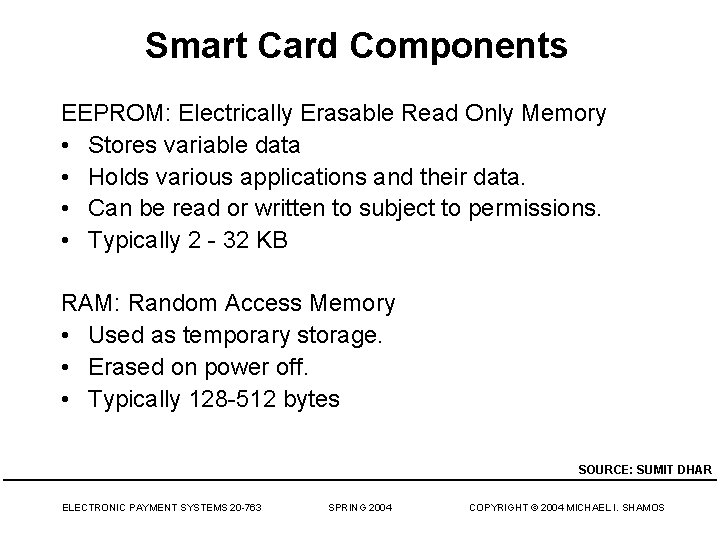 Smart Card Components EEPROM: Electrically Erasable Read Only Memory • Stores variable data •
