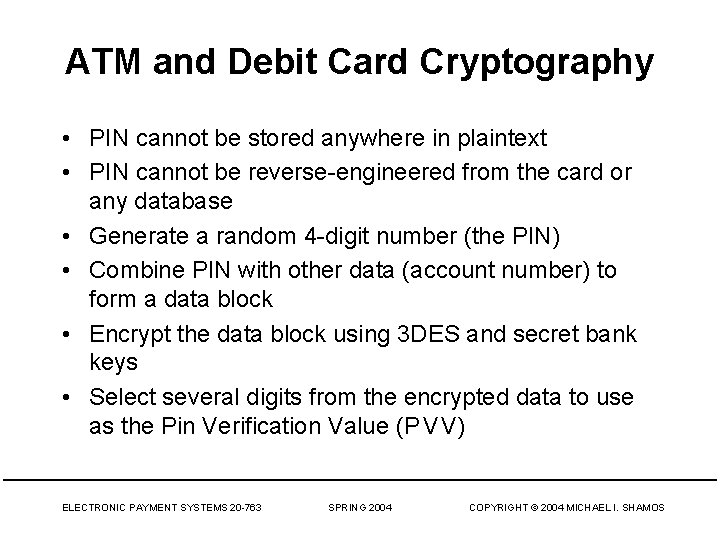 ATM and Debit Card Cryptography • PIN cannot be stored anywhere in plaintext •