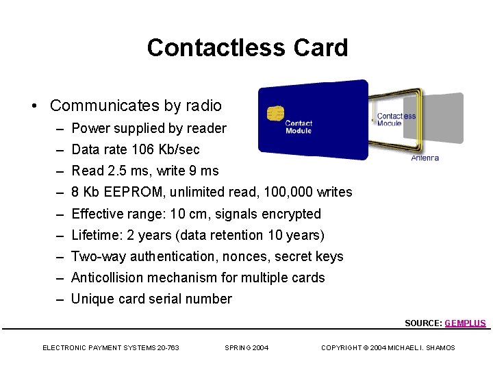 Contactless Card • Communicates by radio – Power supplied by reader – Data rate