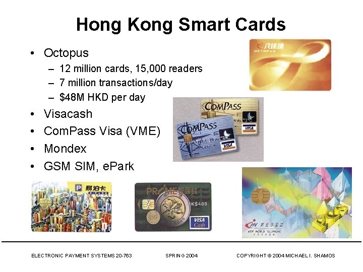 Hong Kong Smart Cards • Octopus – 12 million cards, 15, 000 readers –