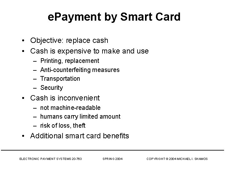 e. Payment by Smart Card • Objective: replace cash • Cash is expensive to
