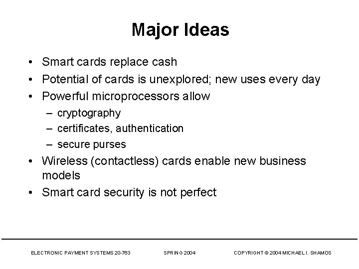Major Ideas • Smart cards replace cash • Potential of cards is unexplored; new