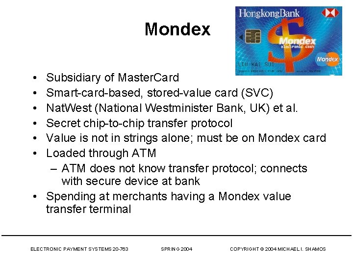Mondex • • • Subsidiary of Master. Card Smart-card-based, stored-value card (SVC) Nat. West